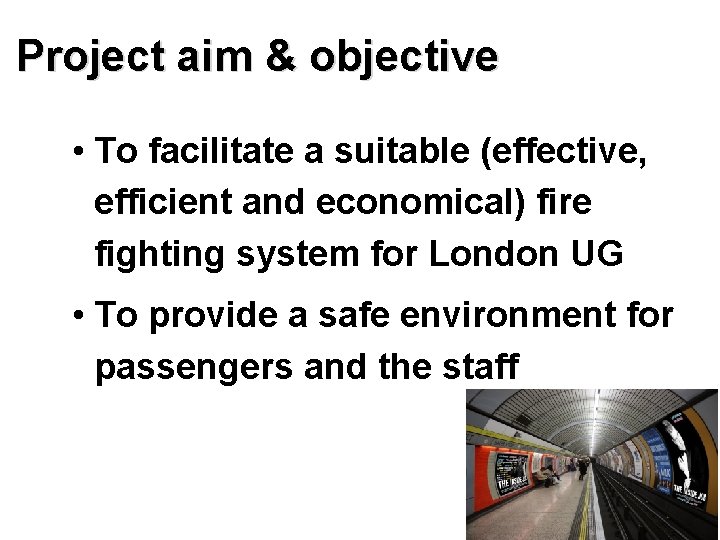 Project aim & objective • To facilitate a suitable (effective, efficient and economical) fire