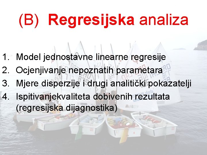 (B) Regresijska analiza 1. 2. 3. 4. Model jednostavne linearne regresije Ocjenjivanje nepoznatih parametara