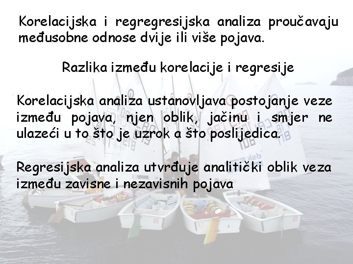 Korelacijska i regregresijska analiza proučavaju međusobne odnose dvije ili više pojava. Razlika između korelacije