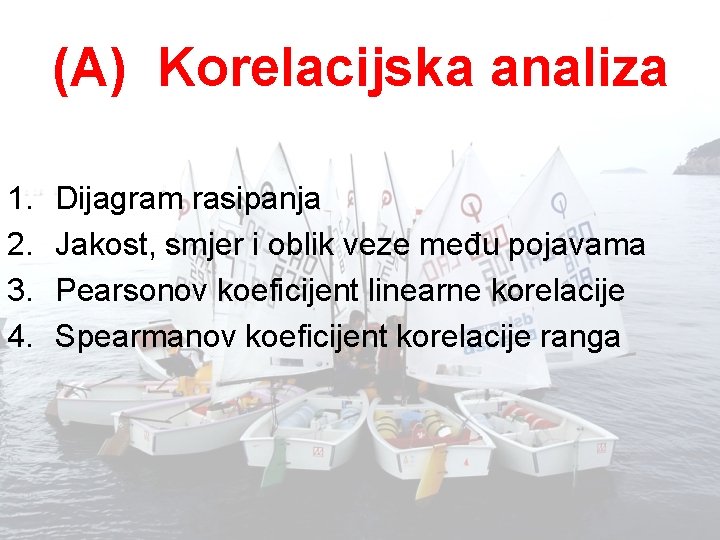 (A) Korelacijska analiza 1. 2. 3. 4. Dijagram rasipanja Jakost, smjer i oblik veze