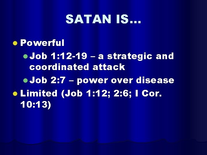SATAN IS… l Powerful l Job 1: 12 -19 – a strategic and coordinated