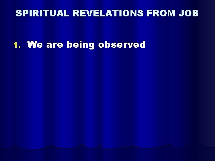 SPIRITUAL REVELATIONS FROM JOB 1. We are being observed 