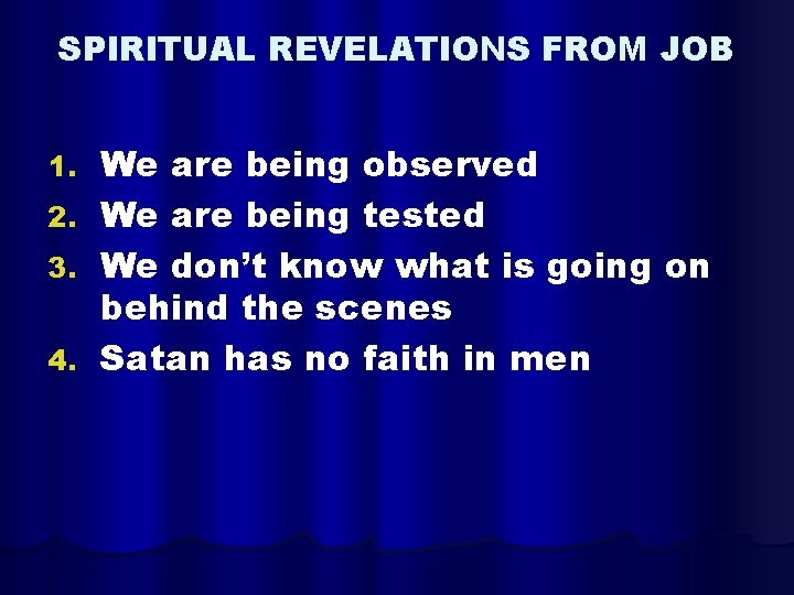 SPIRITUAL REVELATIONS FROM JOB 1. 2. 3. 4. We are being observed We are