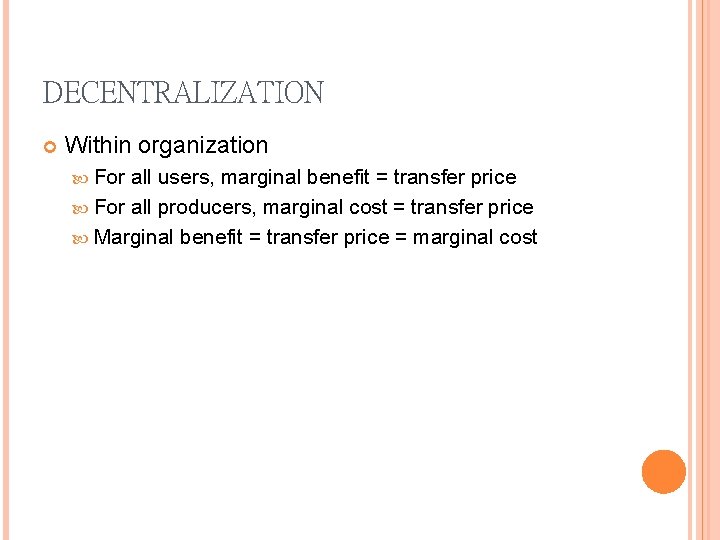 DECENTRALIZATION Within organization For all users, marginal benefit = transfer price For all producers,