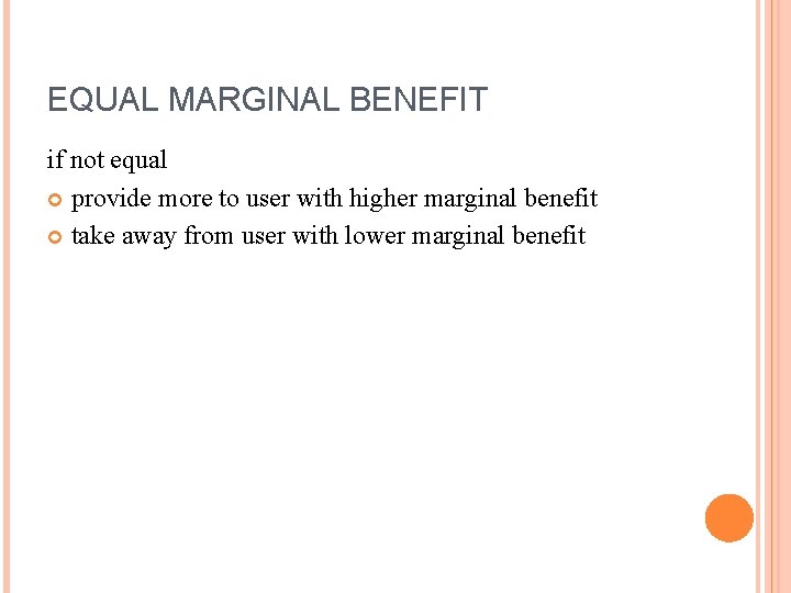 EQUAL MARGINAL BENEFIT if not equal provide more to user with higher marginal benefit