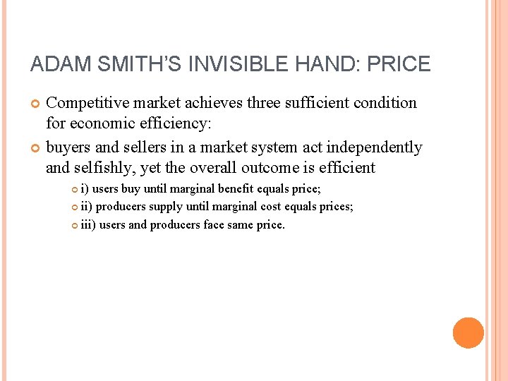 ADAM SMITH’S INVISIBLE HAND: PRICE Competitive market achieves three sufficient condition for economic efficiency: