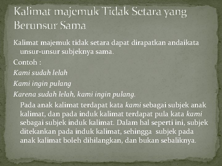 Kalimat majemuk Tidak Setara yang Berunsur Sama Kalimat majemuk tidak setara dapat dirapatkan andaikata