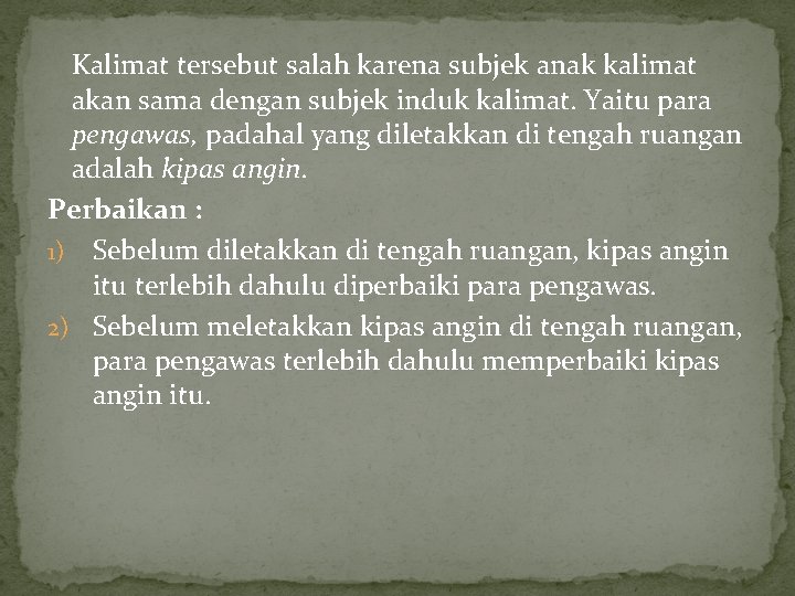 Kalimat tersebut salah karena subjek anak kalimat akan sama dengan subjek induk kalimat. Yaitu