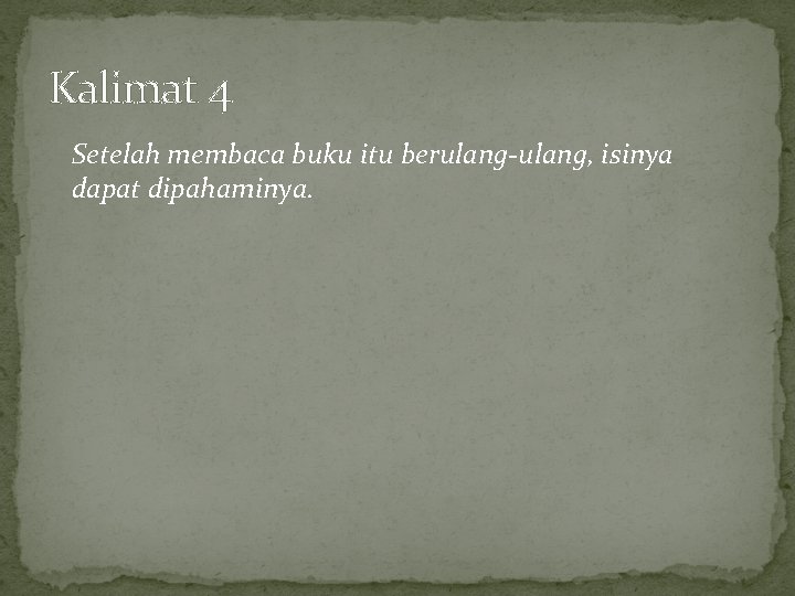 Kalimat 4 Setelah membaca buku itu berulang-ulang, isinya dapat dipahaminya. 