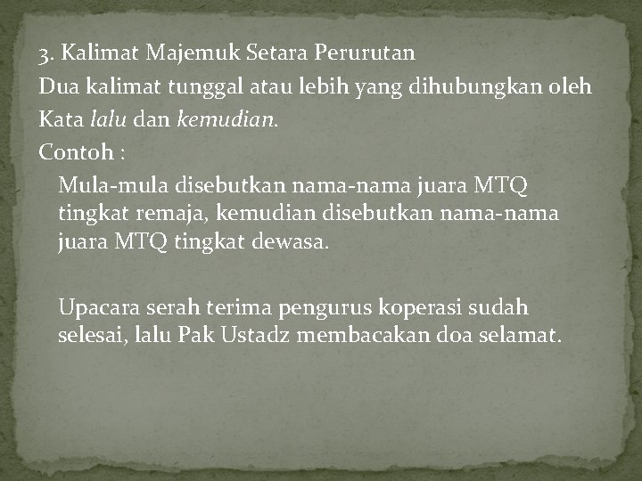 3. Kalimat Majemuk Setara Perurutan Dua kalimat tunggal atau lebih yang dihubungkan oleh Kata