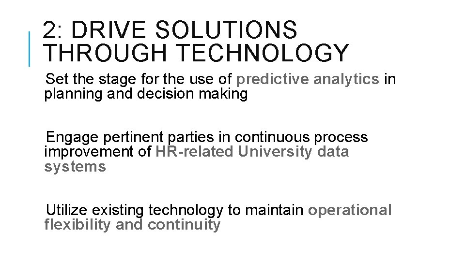 2: DRIVE SOLUTIONS THROUGH TECHNOLOGY Set the stage for the use of predictive analytics 2: DRIVE SOLUTIONS THROUGH TECHNOLOGY Set the stage for the use of predictive analytics