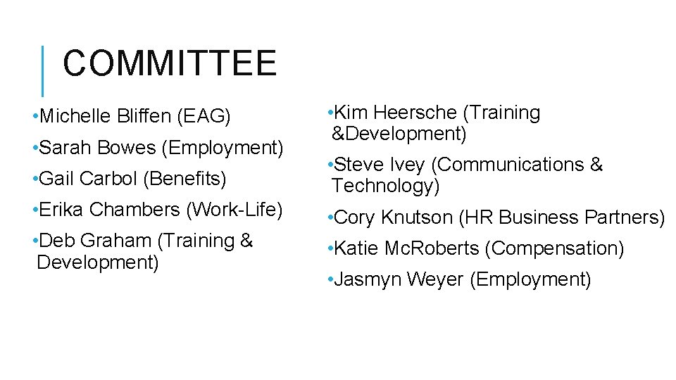 COMMITTEE • Michelle Bliffen (EAG) • Sarah Bowes (Employment) • Kim Heersche (Training &Development) COMMITTEE • Michelle Bliffen (EAG) • Sarah Bowes (Employment) • Kim Heersche (Training &Development)