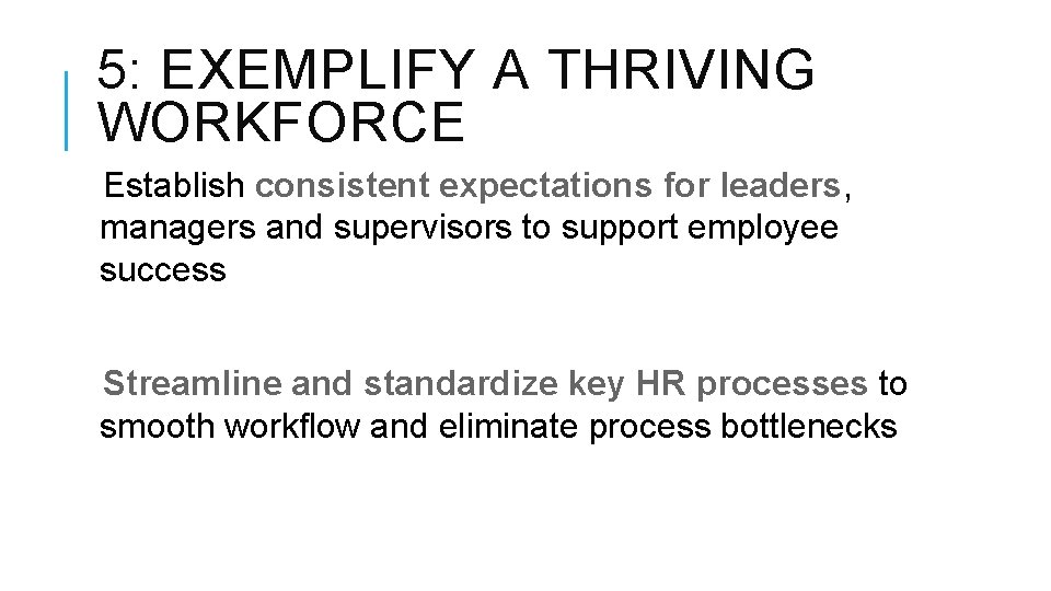 5: EXEMPLIFY A THRIVING WORKFORCE Establish consistent expectations for leaders, managers and supervisors to 5: EXEMPLIFY A THRIVING WORKFORCE Establish consistent expectations for leaders, managers and supervisors to