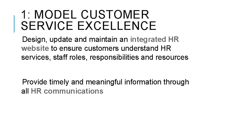 1: MODEL CUSTOMER SERVICE EXCELLENCE Design, update and maintain an integrated HR website to 1: MODEL CUSTOMER SERVICE EXCELLENCE Design, update and maintain an integrated HR website to