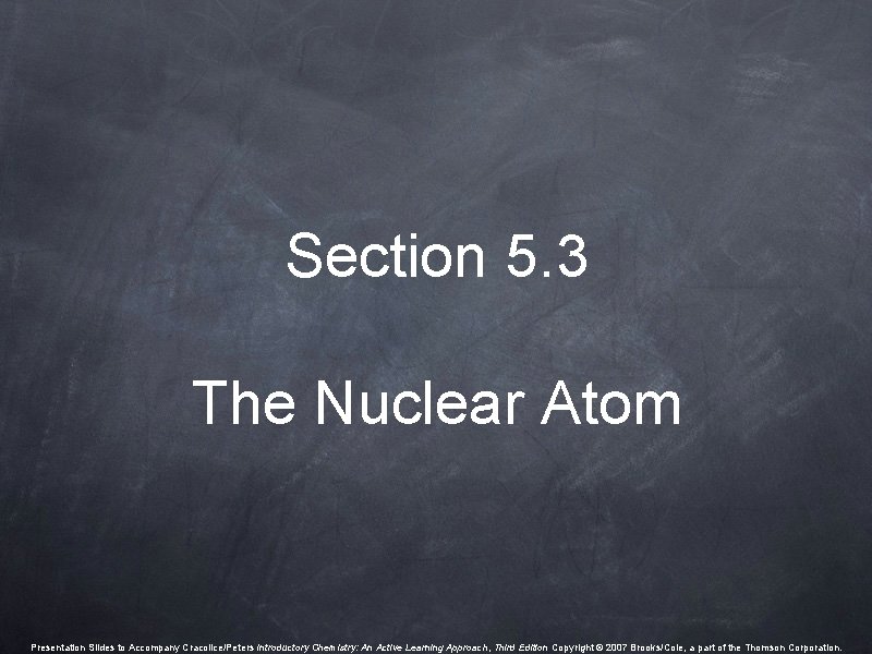 Section 5. 3 The Nuclear Atom Presentation Slides to Accompany Cracolice/Peters Introductory Chemistry: An Section 5. 3 The Nuclear Atom Presentation Slides to Accompany Cracolice/Peters Introductory Chemistry: An