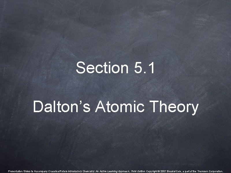Section 5. 1 Dalton’s Atomic Theory Presentation Slides to Accompany Cracolice/Peters Introductory Chemistry: An Section 5. 1 Dalton’s Atomic Theory Presentation Slides to Accompany Cracolice/Peters Introductory Chemistry: An