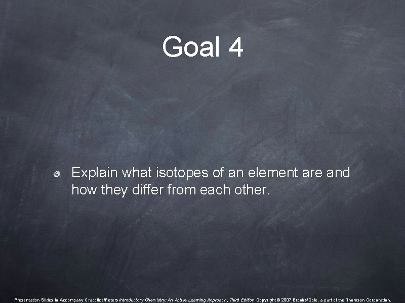 Goal 4 Explain what isotopes of an element are and how they differ from Goal 4 Explain what isotopes of an element are and how they differ from