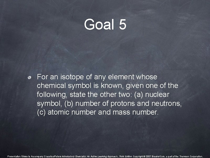 Goal 5 For an isotope of any element whose chemical symbol is known, given Goal 5 For an isotope of any element whose chemical symbol is known, given