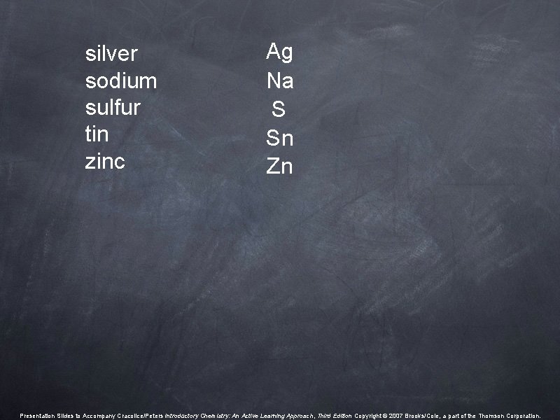 silver sodium sulfur tin zinc Ag Na S Sn Zn Presentation Slides to Accompany silver sodium sulfur tin zinc Ag Na S Sn Zn Presentation Slides to Accompany