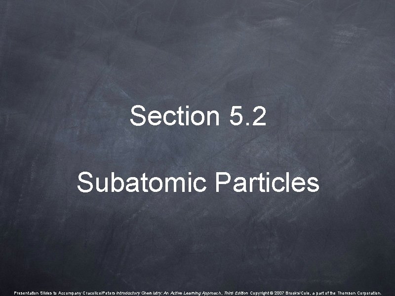 Section 5. 2 Subatomic Particles Presentation Slides to Accompany Cracolice/Peters Introductory Chemistry: An Active Section 5. 2 Subatomic Particles Presentation Slides to Accompany Cracolice/Peters Introductory Chemistry: An Active