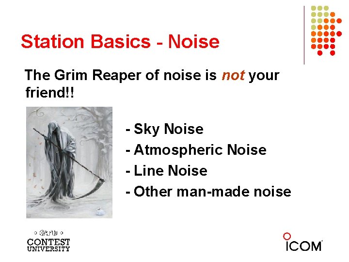 Station Basics - Noise The Grim Reaper of noise is not your friend!! -