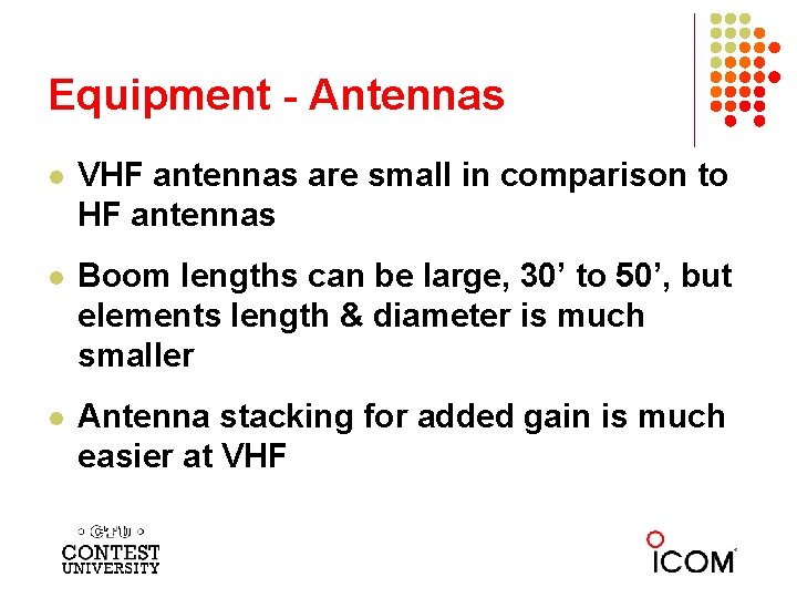 Equipment - Antennas l VHF antennas are small in comparison to HF antennas l