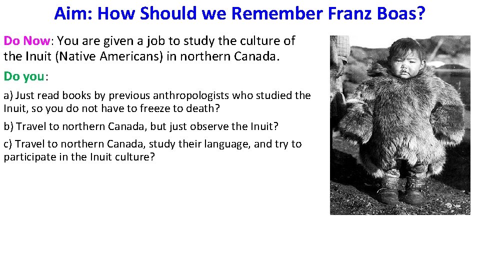 Aim: How Should we Remember Franz Boas? Do Now: You are given a job