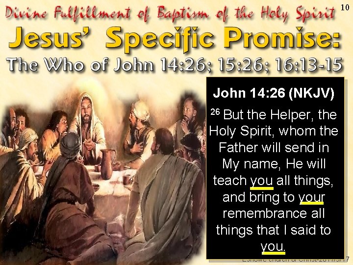 10 John 14: 26 (NKJV) 26 But the Helper, the Holy Spirit, whom the