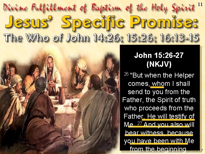 11 John 15: 26 -27 (NKJV) 26 "But Majola K when the Helper comes,