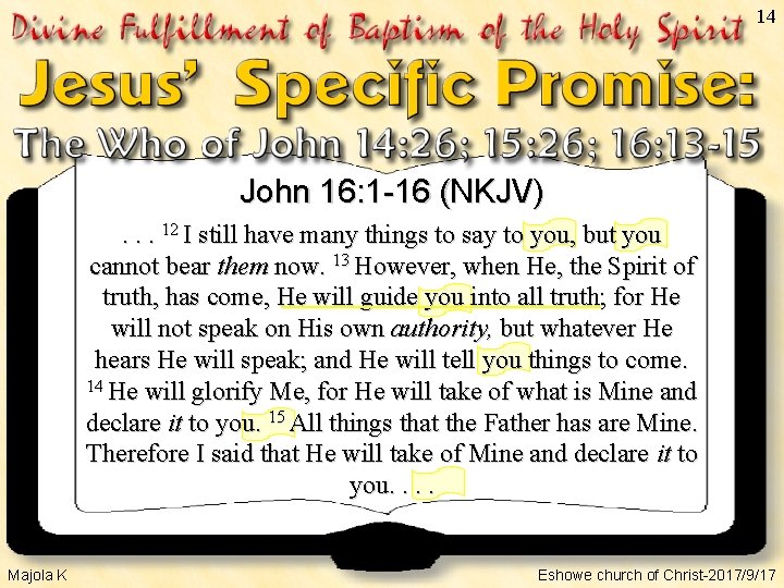 14 John 16: 1 -16 (NKJV). . . 12 I still have many things