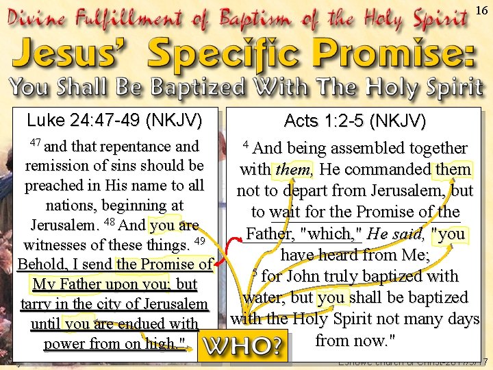16 Luke 24: 47 -49 (NKJV) Acts 1: 2 -5 (NKJV) 47 and that
