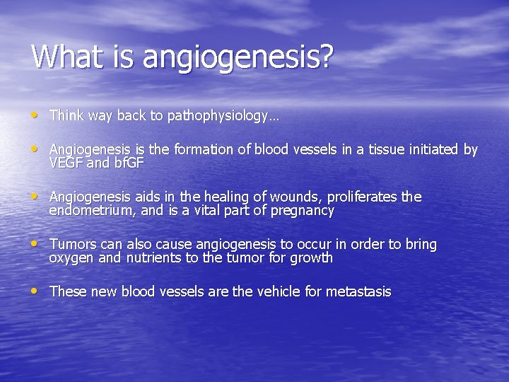 What is angiogenesis? • Think way back to pathophysiology… • Angiogenesis is the formation What is angiogenesis? • Think way back to pathophysiology… • Angiogenesis is the formation
