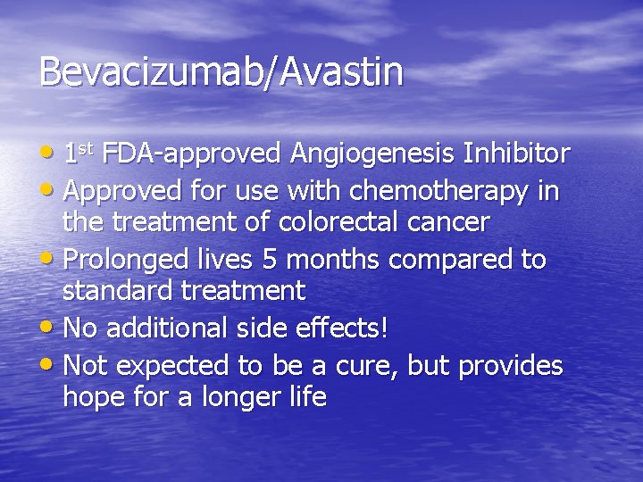 Bevacizumab/Avastin • 1 st FDA-approved Angiogenesis Inhibitor • Approved for use with chemotherapy in Bevacizumab/Avastin • 1 st FDA-approved Angiogenesis Inhibitor • Approved for use with chemotherapy in