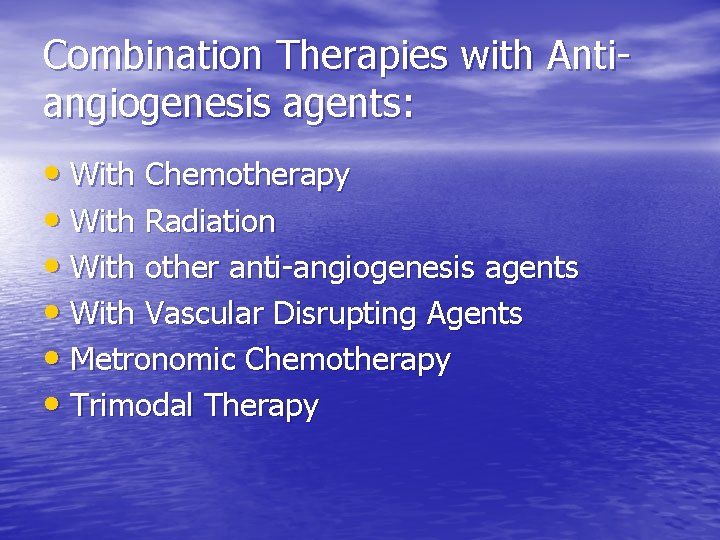 Combination Therapies with Antiangiogenesis agents: • With Chemotherapy • With Radiation • With other Combination Therapies with Antiangiogenesis agents: • With Chemotherapy • With Radiation • With other