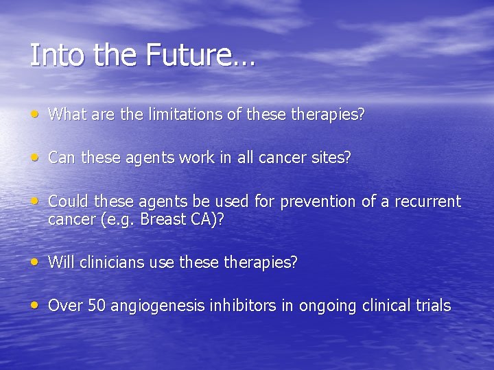 Into the Future… • What are the limitations of these therapies? • Can these Into the Future… • What are the limitations of these therapies? • Can these