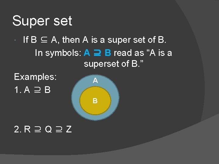 Super set If B ⊆ A, then A is a super set of B.