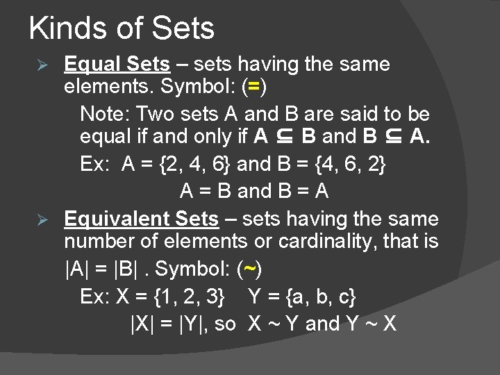Kinds of Sets Equal Sets – sets having the same elements. Symbol: (=) Note: