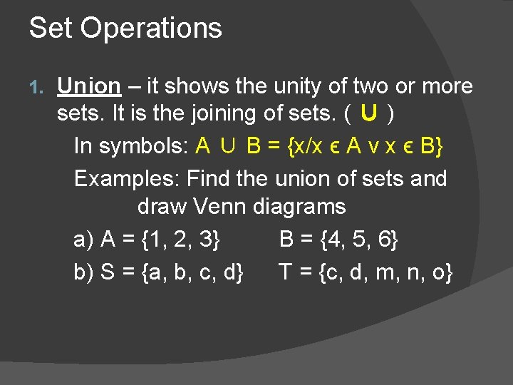 Set Operations 1. Union – it shows the unity of two or more sets.