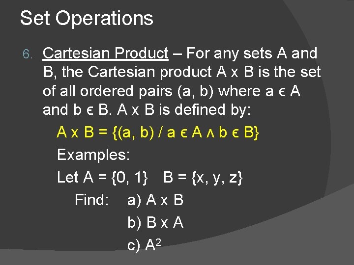 Set Operations 6. Cartesian Product – For any sets A and B, the Cartesian