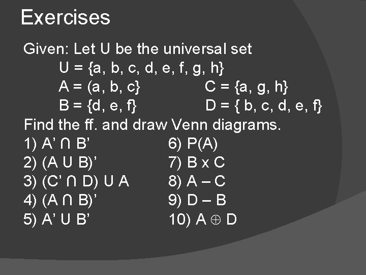 Exercises Given: Let U be the universal set U = {a, b, c, d,