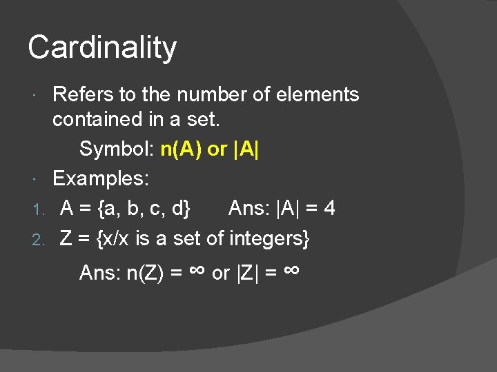 Cardinality Refers to the number of elements contained in a set. Symbol: n(A) or