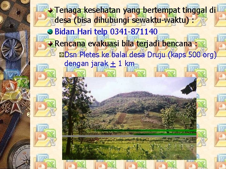 Tenaga kesehatan yang bertempat tinggal di desa (bisa dihubungi sewaktu-waktu) : Bidan Hari telp