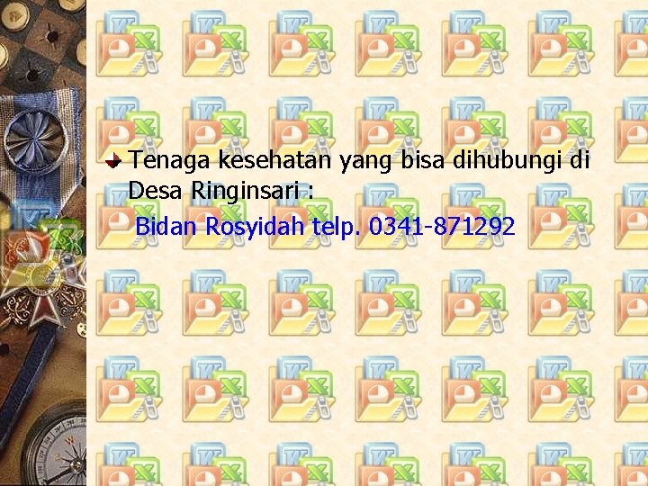 Tenaga kesehatan yang bisa dihubungi di Desa Ringinsari : Bidan Rosyidah telp. 0341 -871292