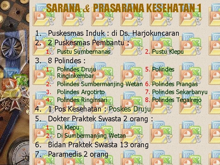 SARANA & PRASARANA KESEHATAN 1 1. Puskesmas Induk : di Ds. Harjokuncaran 2. 2