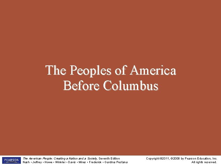 The Peoples of America Before Columbus The American People: Creating a Nation and a