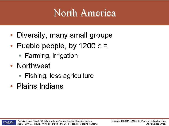 North America • Diversity, many small groups • Pueblo people, by 1200 C. E.