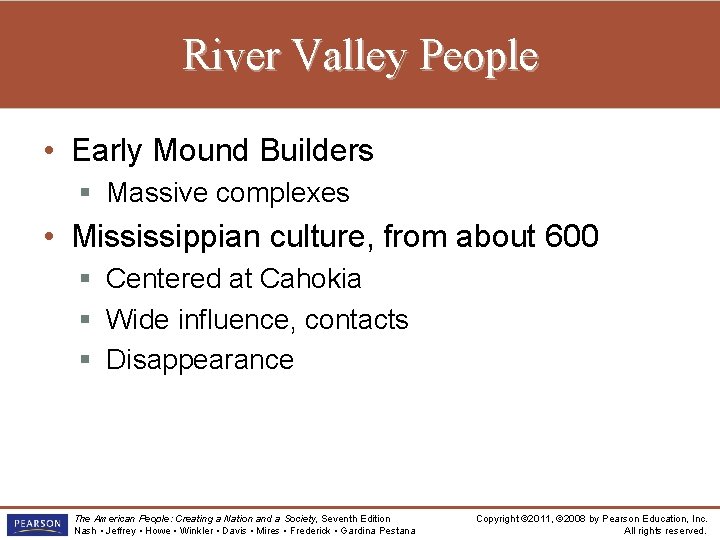 River Valley People • Early Mound Builders § Massive complexes • Mississippian culture, from