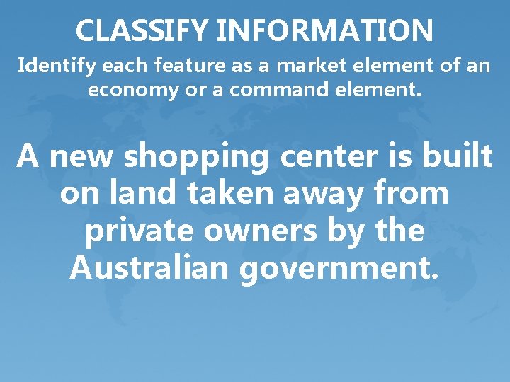 CLASSIFY INFORMATION Identify each feature as a market element of an economy or a