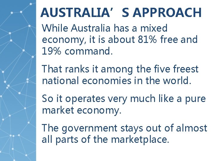 AUSTRALIA’S APPROACH While Australia has a mixed economy, it is about 81% free and