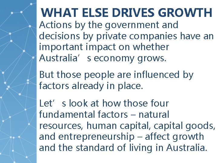 WHAT ELSE DRIVES GROWTH Actions by the government and decisions by private companies have